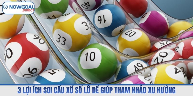 3 lợi ích soi cầu xổ số lô đề giúp tham khảo xu hướng