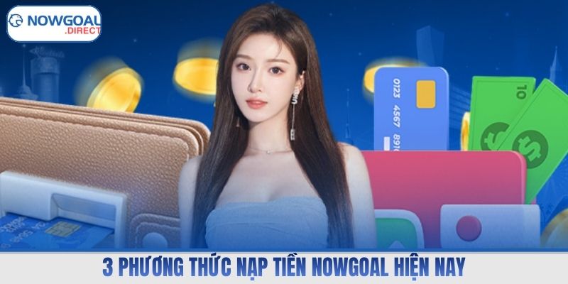 3 phương thức nạp tiền Nowgoal hiện nay