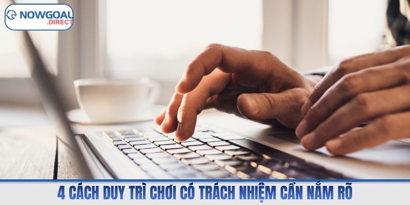 4 cách duy trì chơi có trách nhiệm cần nắm rõ