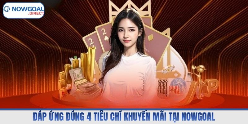 Đáp ứng đúng 4 tiêu chí khuyến mãi tại Nowgoal