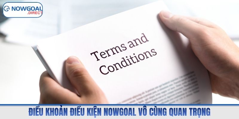 Điều khoản điều kiện Nowgoal vô cùng quan trọng