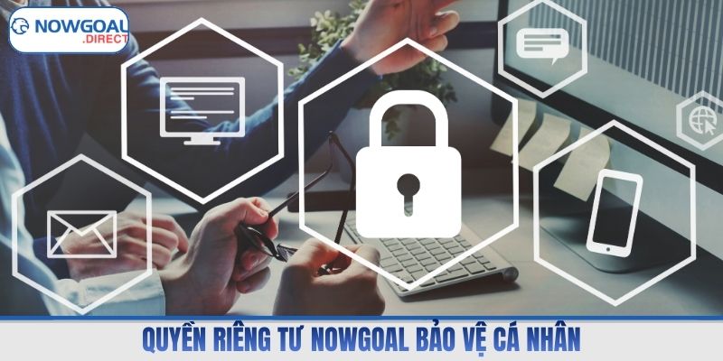 Quyền riêng tư Nowgoal bảo vệ cá nhân